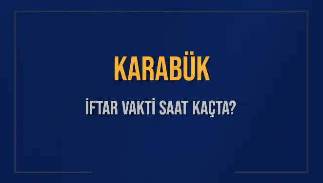 Karabük’te İftar Vakti: Bugün Akşam Ezanı Saat Kaçta?