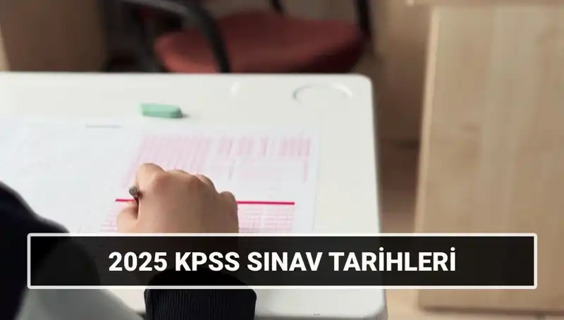 2025 KPSS Sınav Takvimi: Genel Kültür, Yetenek ve Alan Bilgisi Tarihleri Açıklandı