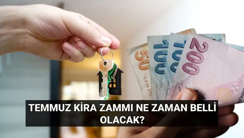 Kira Zammı Heyecanı: Temmuz Artış Oranı Ne Zaman Açıklanacak?