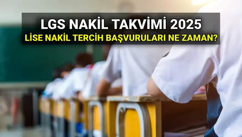 Lise 1. ve 2. Nakil Tarihleri Belli Oldu: 2025 LGS Nakil Süreci Nasıl İşleyecek?