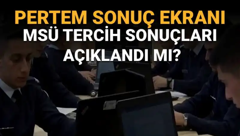 MSÜ Tercih Sonuçları Açıklandı mı? İşte Tüm Detaylar!