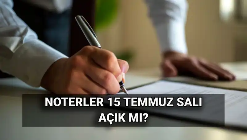 15 Temmuz’da Noterler Kapalı mı, Açık mı? İşte Detaylar!