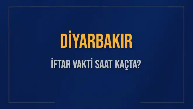 Diyarbakır İftar Vakti: 4 Mart 2025'te Akşam Ezanı Ne Zaman?