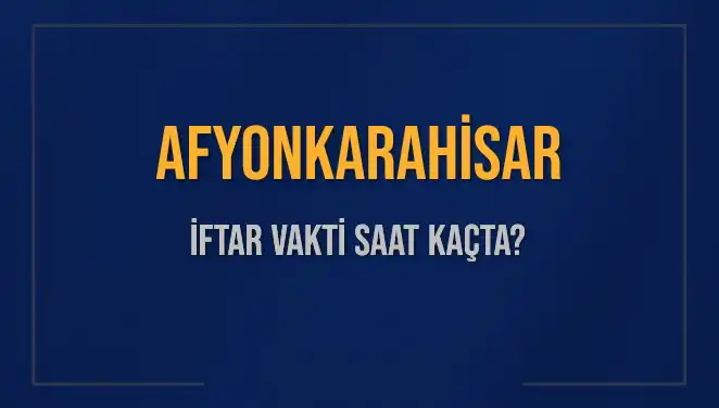 Afyonkarahisar'da İftar Vakti: Bugün Kaçta Başlıyor ve Ne Kadar Kaldı?