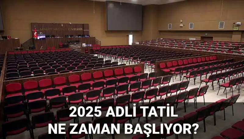 2025 Adli Tatil Takvimi: Mahkemelerdeki Görevler ve Dava Süreçleri
