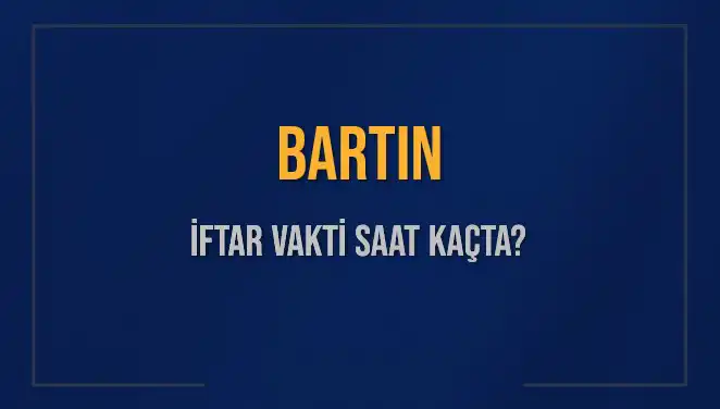Bartın'da İftar Vakti: Bugün Saat Kaçta Okunacak?