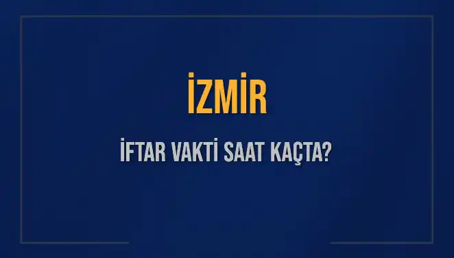 İzmirliler için İftar Vakti: 4 Mart 2025 Saat Kaçta?