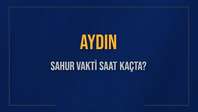 Aydın'da Sahur Vakti ve İmsak Saati: Herkesin Merak Ettiği Detaylar