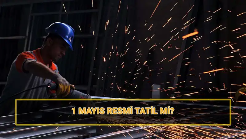 1 Mayıs İşçi Bayramı: Resmi Tatil ve Yarım Gün Meselesi Nedir?