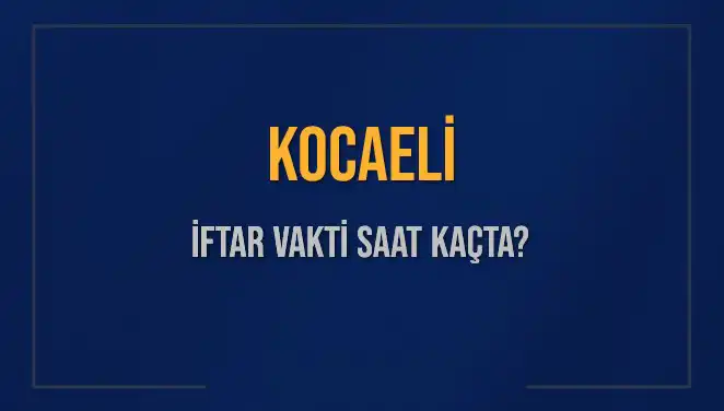 Kocaeli'de İftar Vakti Hakkında Bilmeniz Gereken Her Şey