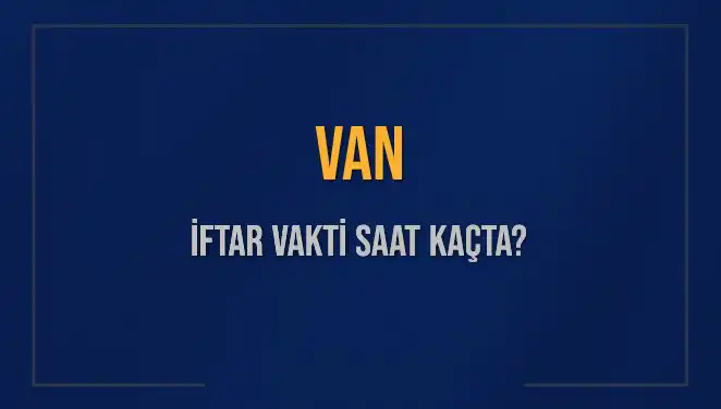 Van'da İftar Vakti: 4 Mart 2025 için Saat Kaçta?