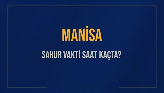 Manisa’da Sahur Vakti: 2025 İçin Bilmeniz Gerekenler