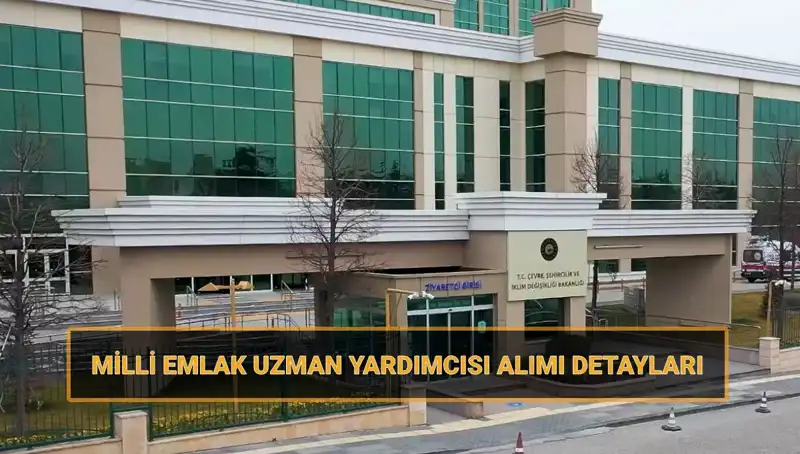 2025 Yılı Milli Emlak Uzman Yardımcısı Alımı İçin Başvuru Tarihleri Açıklandı
