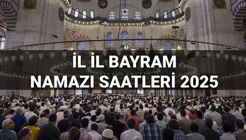 2025 Bayram Namazı Saatleri: İstanbul, Ankara ve Diğer İllere Özel Detaylar