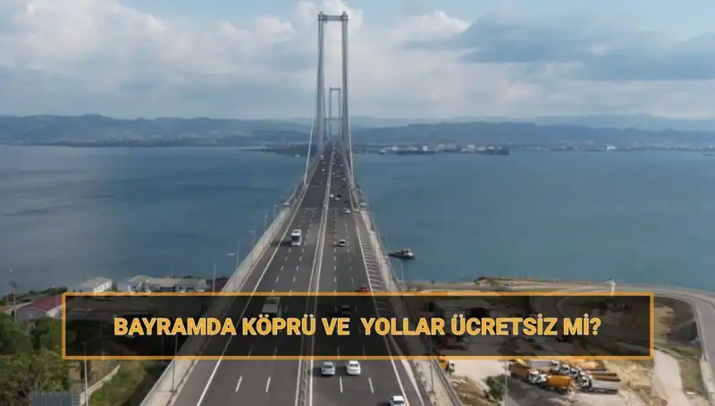 Ramazan Bayramı'nda Ücretsiz Köprü ve Yollar: Hangi Rotalar Avantajlı?