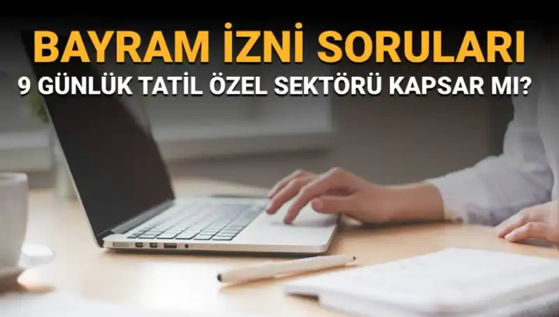 Bayram İzni İle İlgili Tüm Sorularınızı Cevaplıyoruz: Özel Sektör Çalışanları Ne Yapacak?