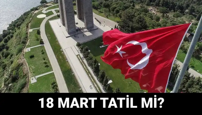 18 Mart Salı Resmi Tatil Mi? Çanakkale Zaferi'nde Neler Olacak?